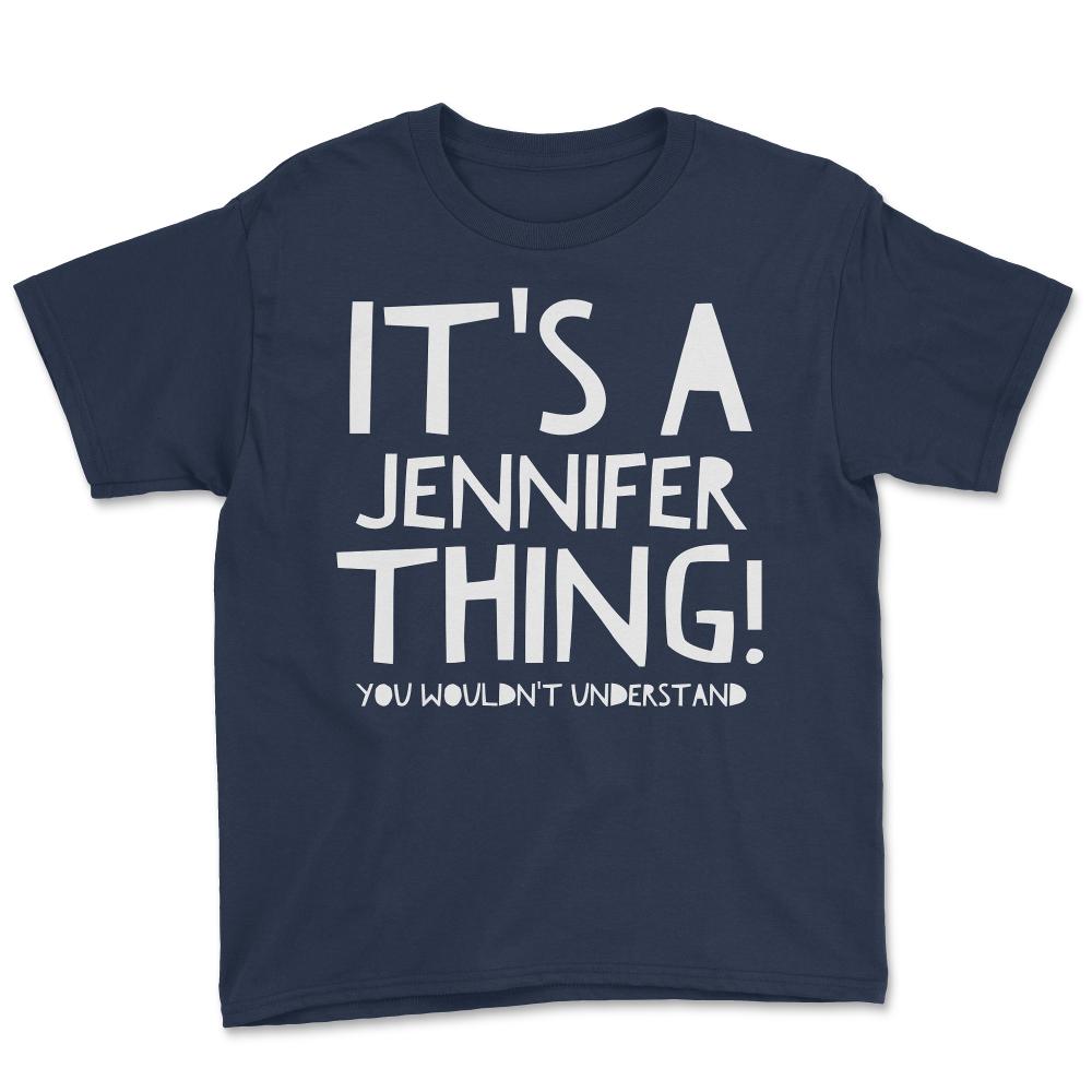 It's A Jennifer Thing You Wouldn't Understand - Youth Tee - Navy
