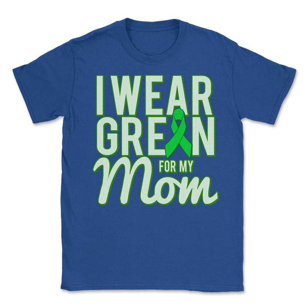 I Wear Green For My Mom Awareness - Unisex T-Shirt - Royal Blue