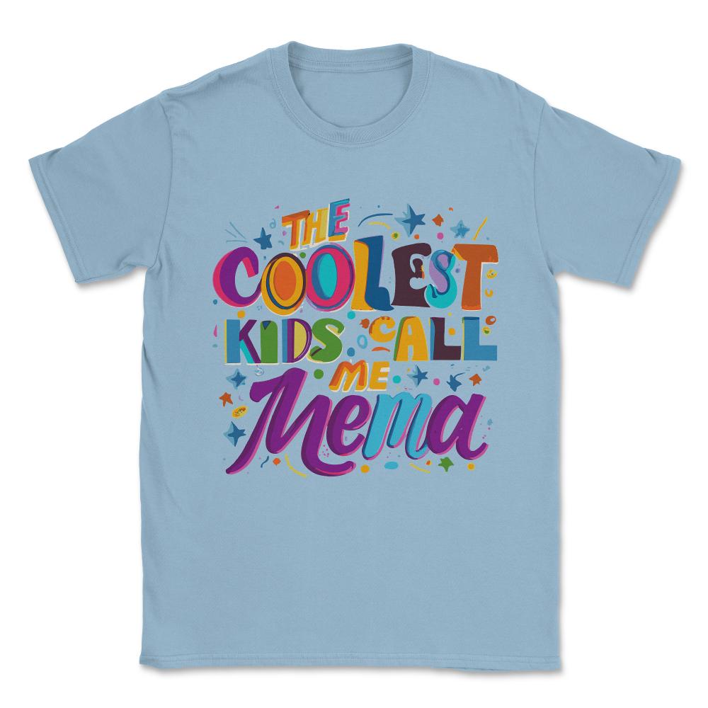 The Coolest Kids Call Me Mema Unisex T-Shirt - Light Blue