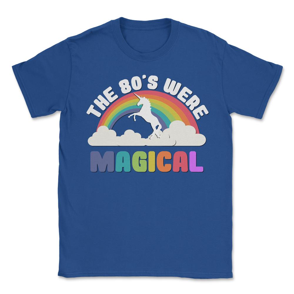 The 80's Were Magical - Unisex T-Shirt - Royal Blue