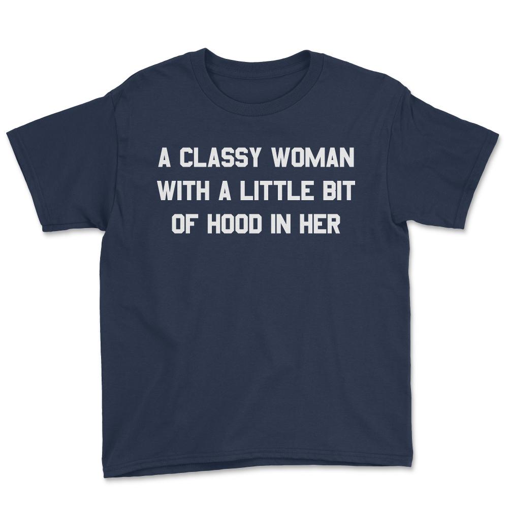A Classy Woman With A Little Bit Of Hood In Her - Youth Tee - Navy
