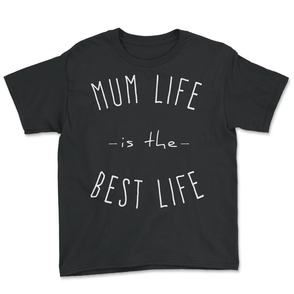 Mum Life is the Best Life - Youth Tee - Black