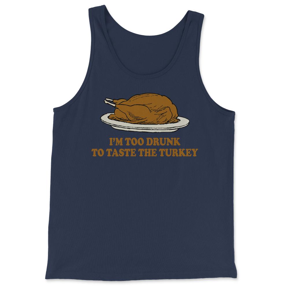 Too Drunk To Taste The Turkey - Tank Top - Navy