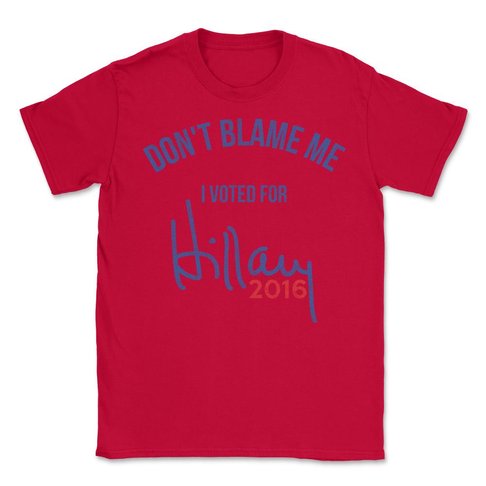 Don't Blame Me I Voted For Hillary Retro - Unisex T-Shirt - Red