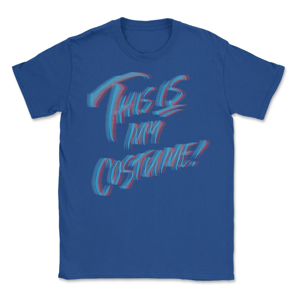 This Is My Costume 3D - Unisex T-Shirt - Royal Blue