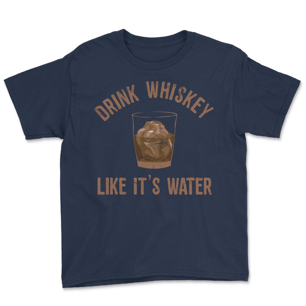 Drink Whiskey Like Its Water - Youth Tee - Navy