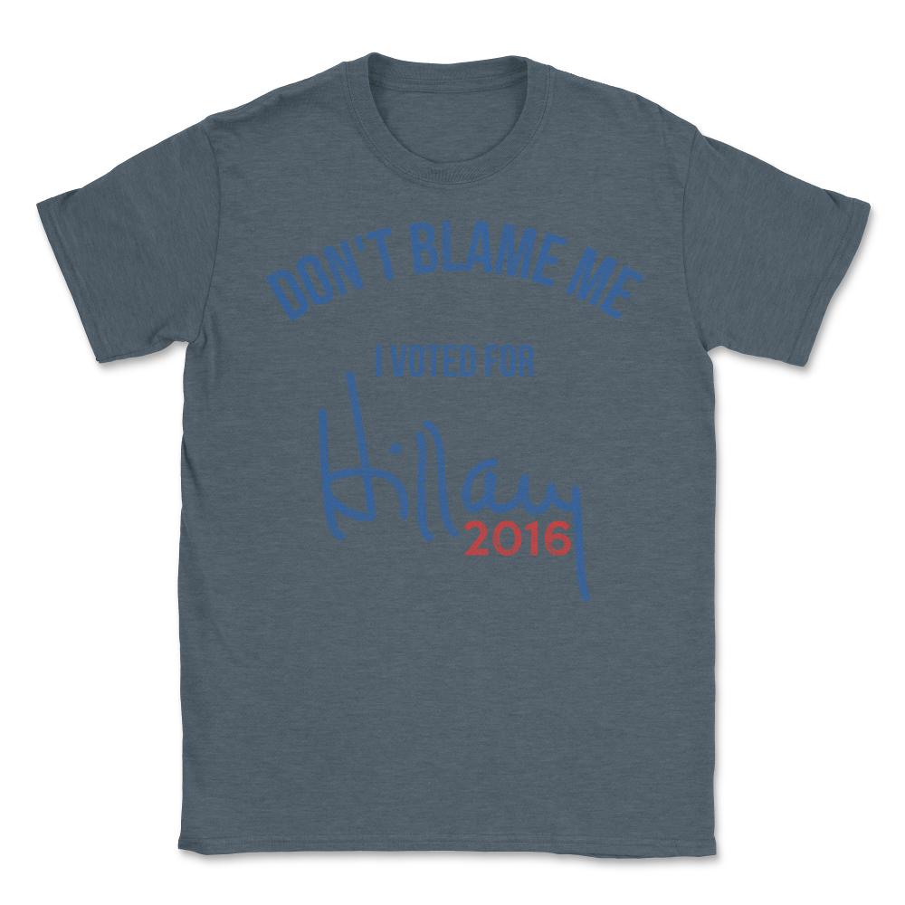 Don't Blame Me I Voted For Hillary Retro - Unisex T-Shirt - Dark Grey Heather