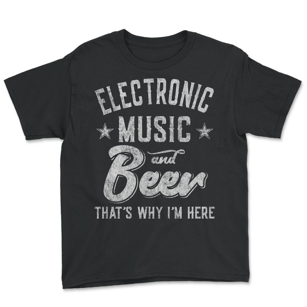 Electronic Music and Beer That's Why I'm Here - Youth Tee - Black