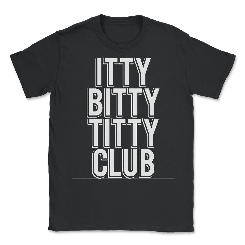 Itty Bitty Titty Club - Unisex T-Shirt - Black