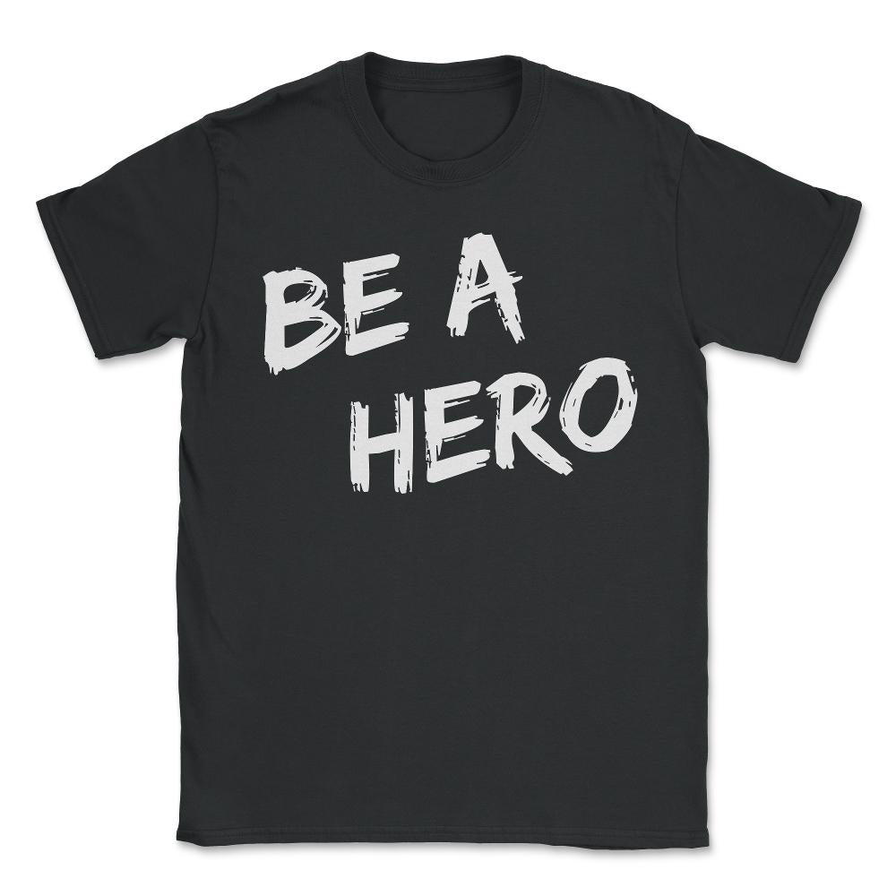 Be a Hero - Unisex T-Shirt - Black
