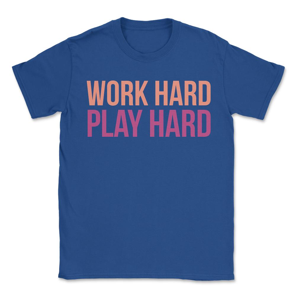 Work Hard Play Hard Workout Gym Workout Muscle - Unisex T-Shirt - Royal Blue
