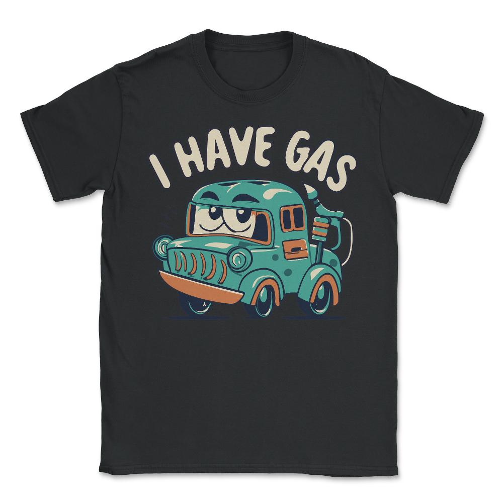 I Have Gas Funny Fart Joke - Unisex T-Shirt - Black