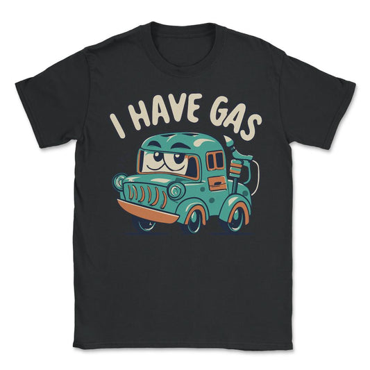 I Have Gas Funny Fart Joke - Unisex T-Shirt - Black