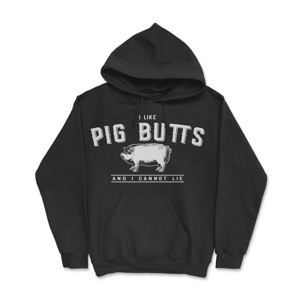 I Like Pig Butts And I Cannot Lie - Hoodie - Black