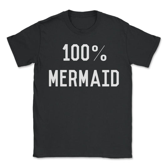100% Mermaid - Unisex T-Shirt - Black