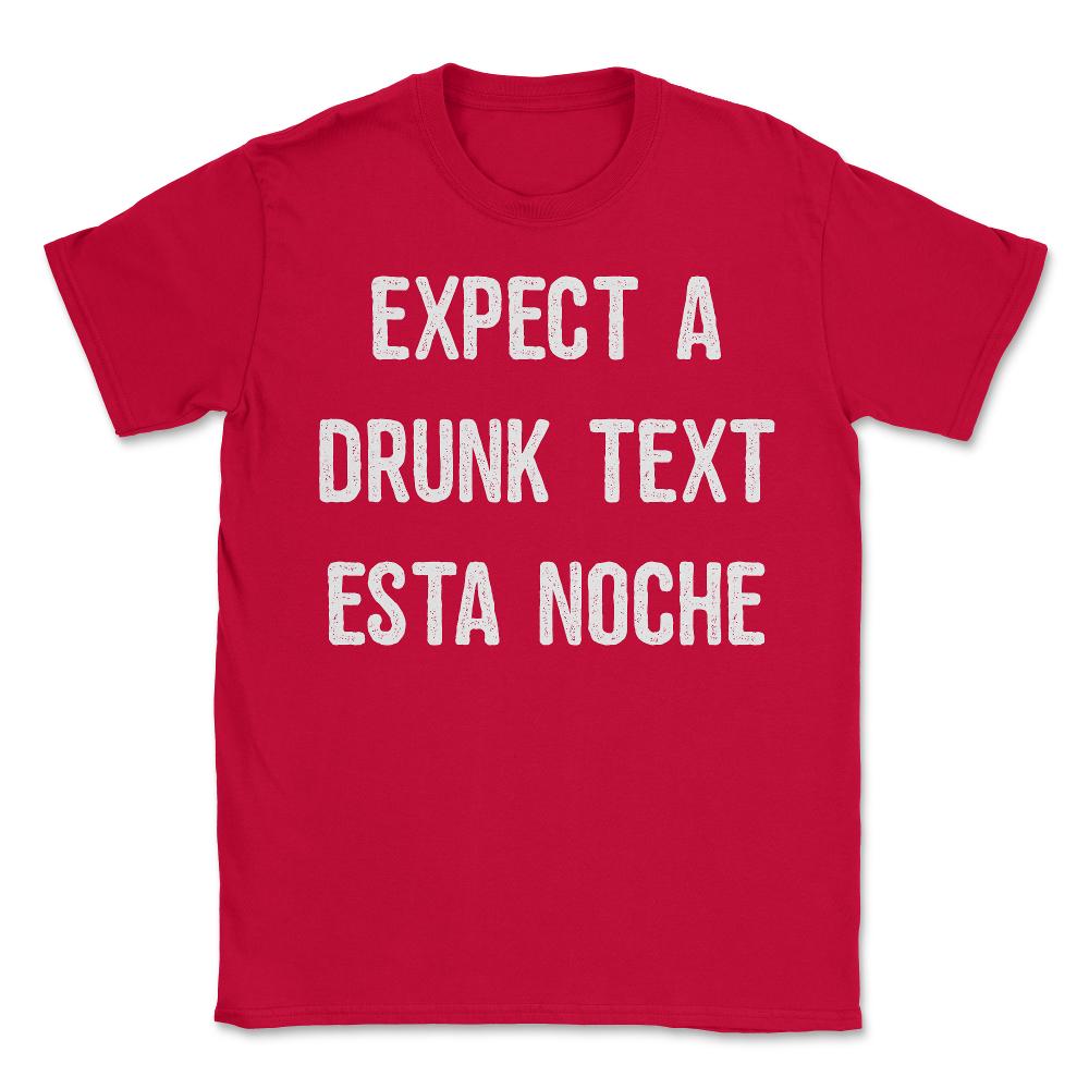 Expect A Drunk Text Esta Noche - Unisex T-Shirt - Red