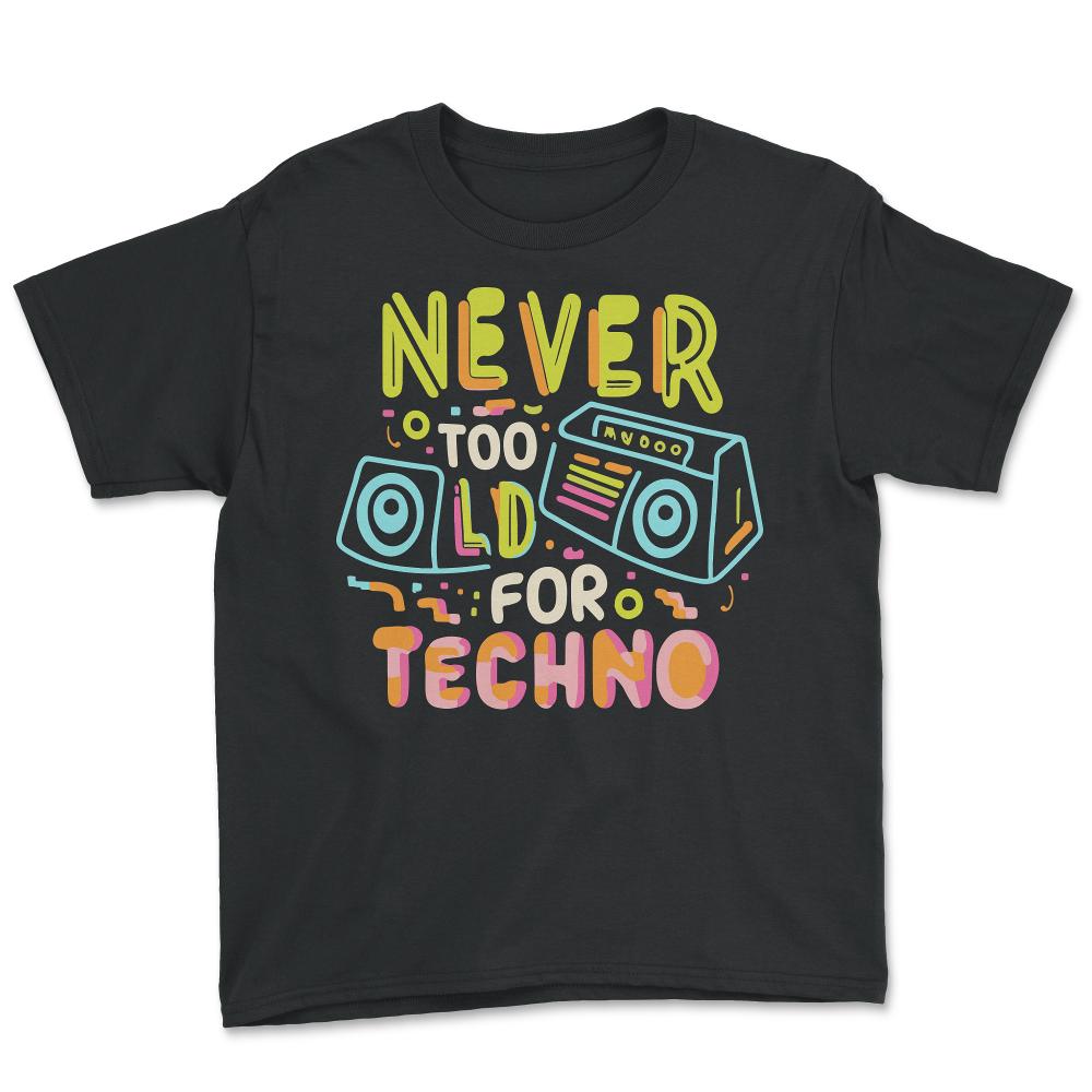 Never Too Old For Techno - Youth Tee - Black