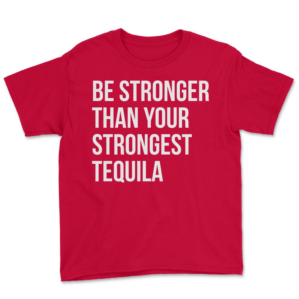 Be Stronger Than Your Strongest Tequila Inspirational - Youth Tee - Red