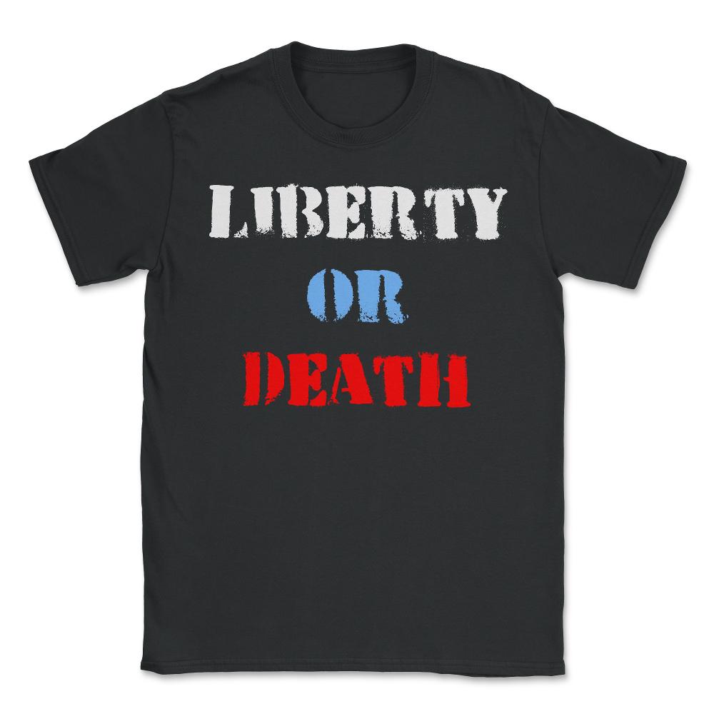 Liberty or Death - Unisex T-Shirt - Black