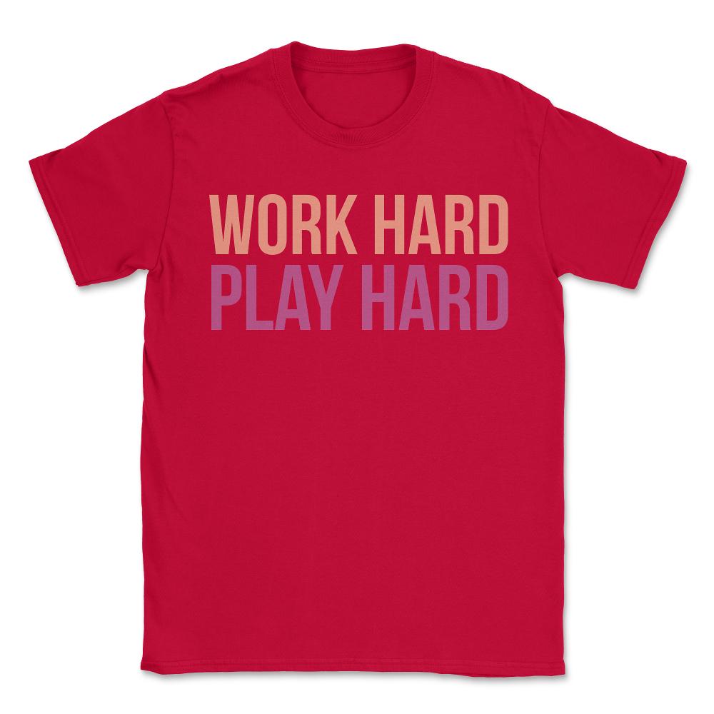 Work Hard Play Hard Workout Gym Workout Muscle - Unisex T-Shirt - Red