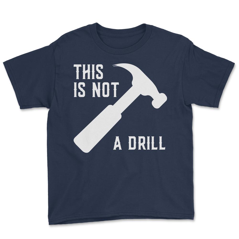 This Is Not A Drill Funny Father's Day - Youth Tee - Navy