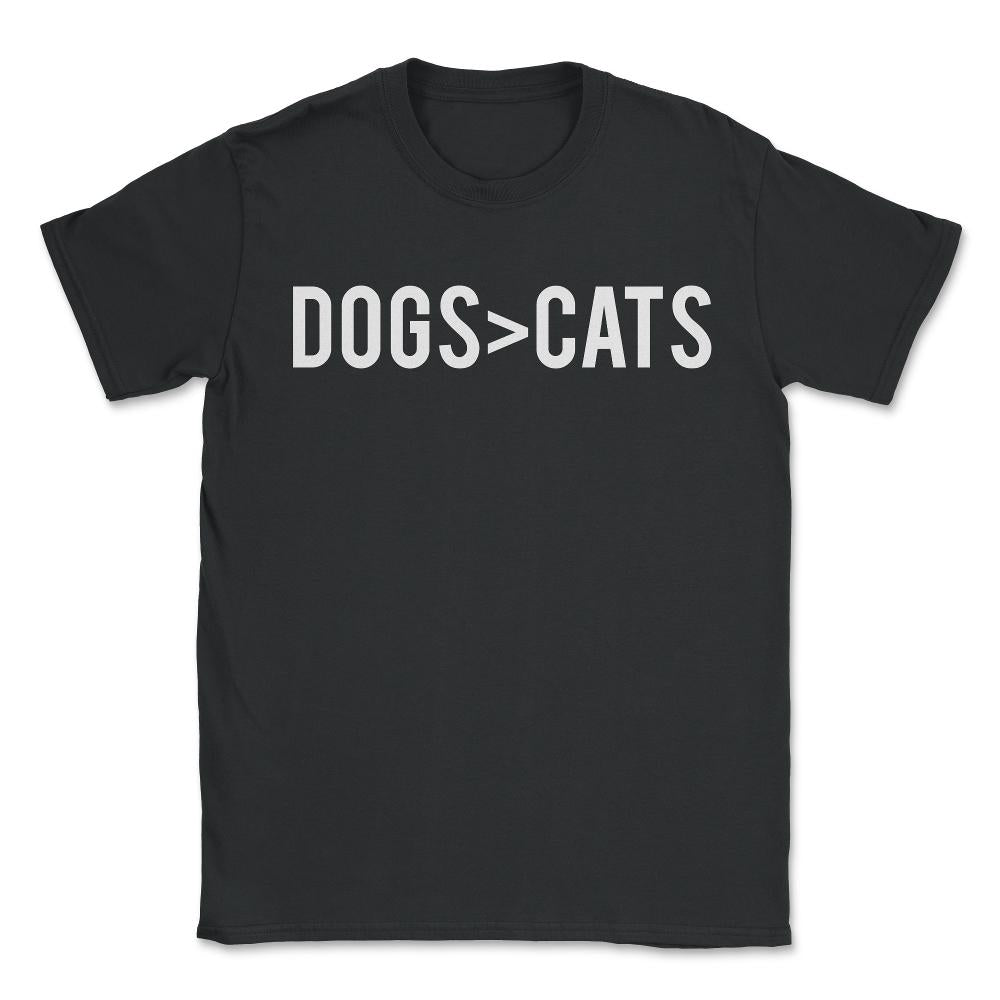 Dogs Greater Than Cats - Unisex T-Shirt - Black
