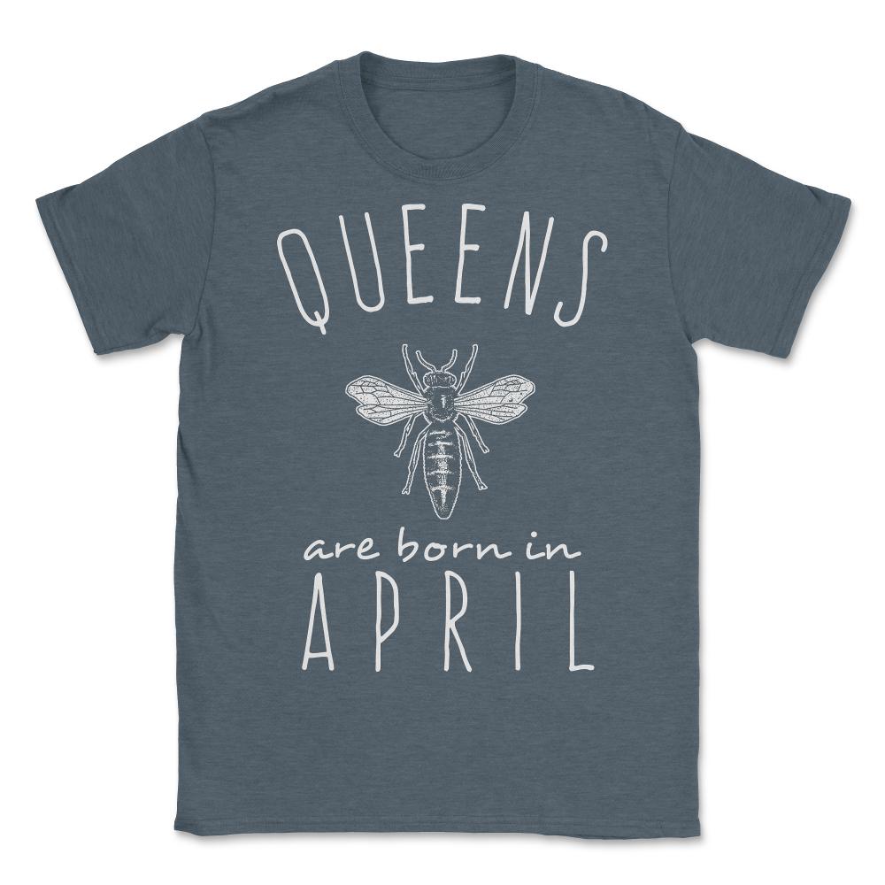 Queens Are Born In April - Unisex T-Shirt - Dark Grey Heather