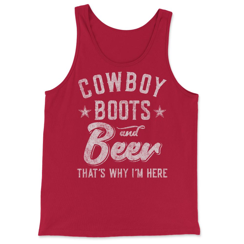 Cowboy Boots and Beer That's Why I'm Here - Tank Top - Red