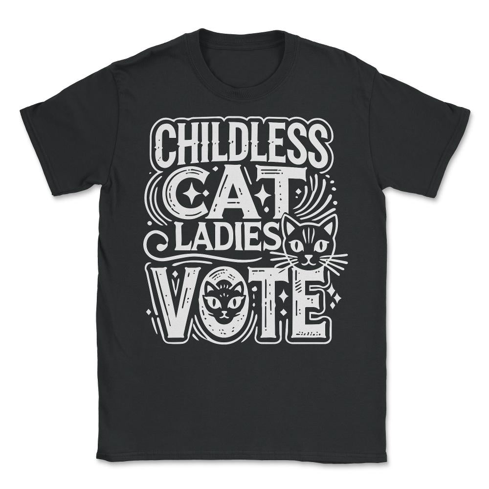 Childless Cat Ladies Vote - Unisex T-Shirt - Black