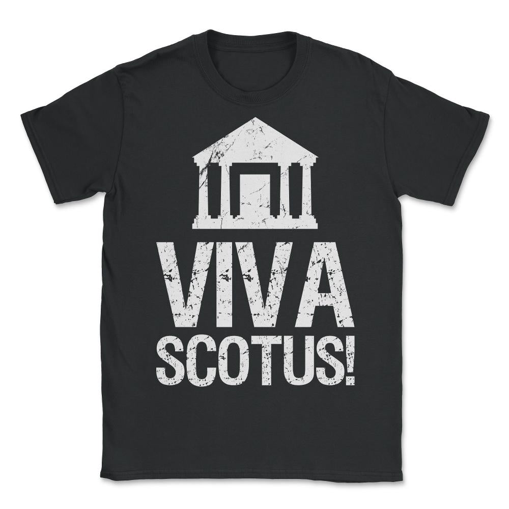 Viva SCOTUS Long Live the Supreme Court - Unisex T-Shirt - Black
