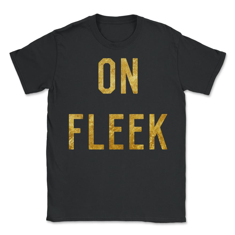 Gold On Fleek - Unisex T-Shirt - Black