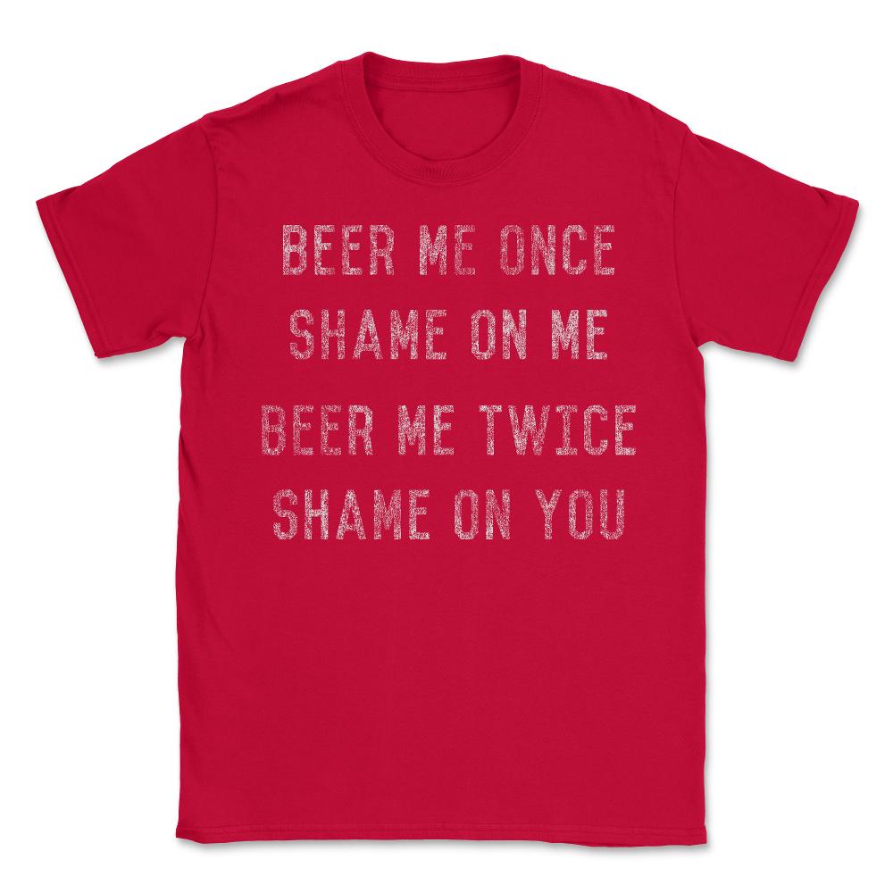 Beer Me Once - Unisex T-Shirt - Red