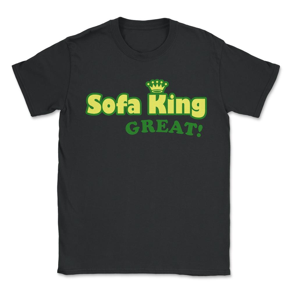 Sofa King Great - Unisex T-Shirt - Black