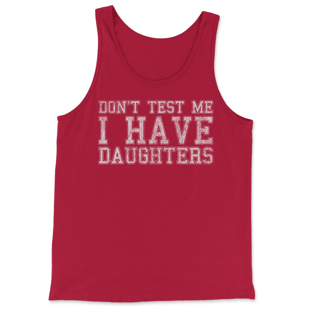 Don't Test Me I Have Daughters - Tank Top - Red