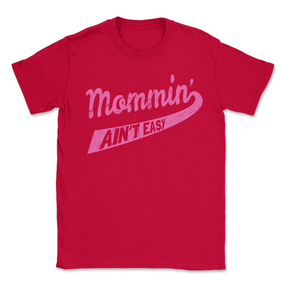 Mommin Ain't Easy - Unisex T-Shirt - Red