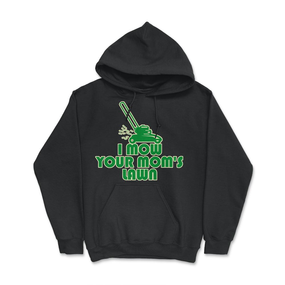 I Mow Your Moms Lawn - Hoodie - Black