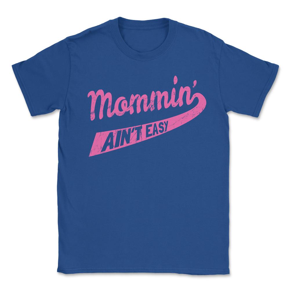 Mommin Ain't Easy - Unisex T-Shirt - Royal Blue