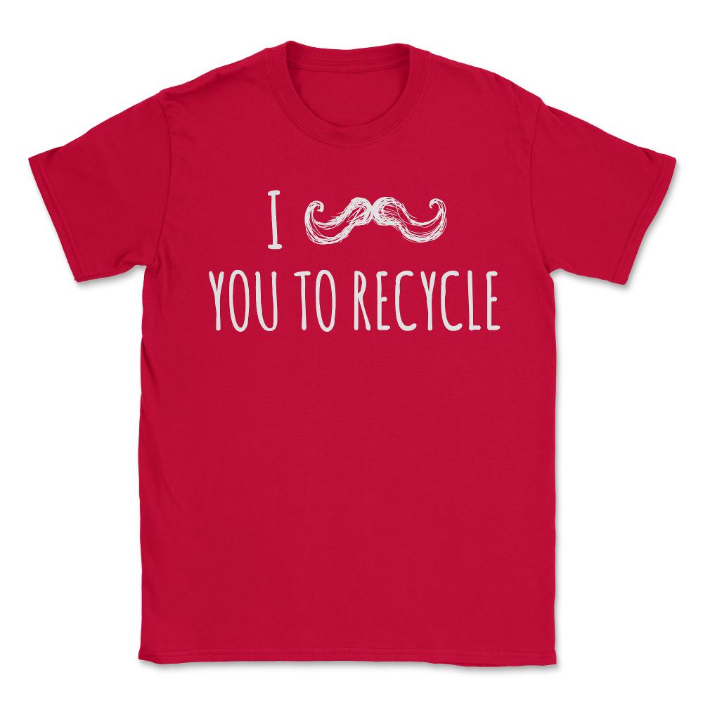 I Mustache You To Recycle - Unisex T-Shirt - Red