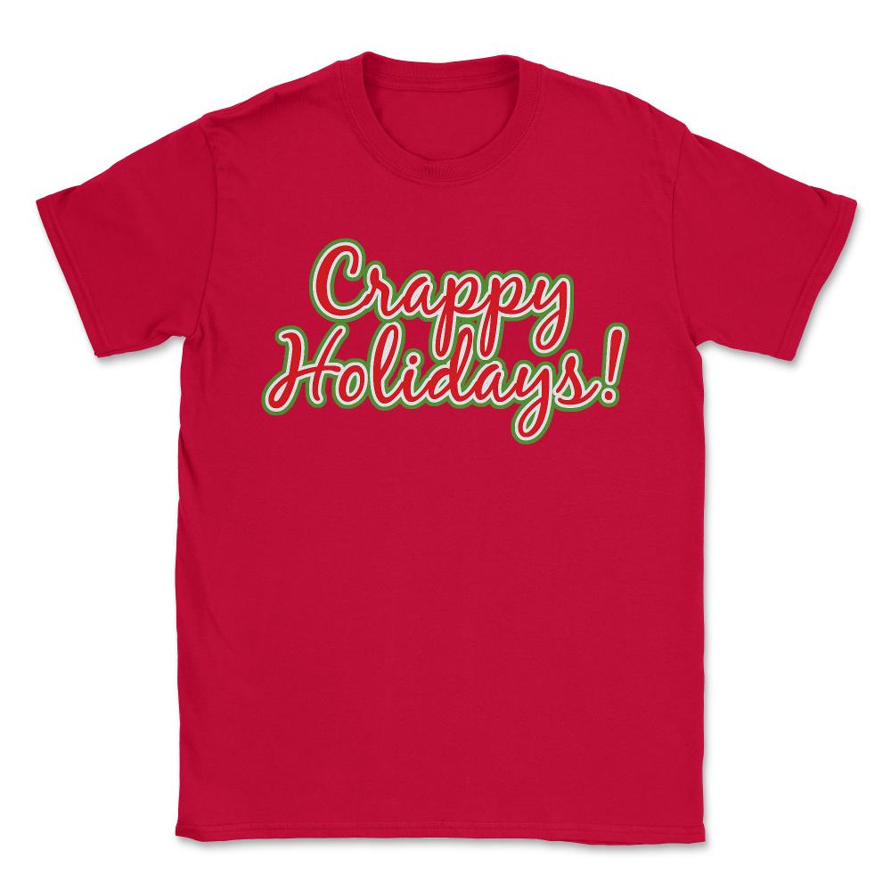 Crappy Holidays Funny Christmas - Unisex T-Shirt - Red