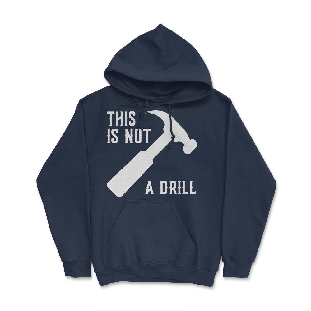 This Is Not A Drill Funny Father's Day - Hoodie - Navy