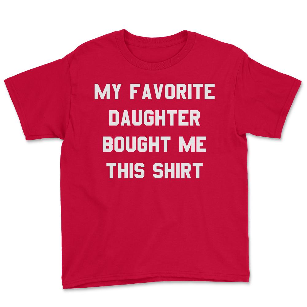 My Favorite Daughter Bought Me This Shirt - Youth Tee - Red