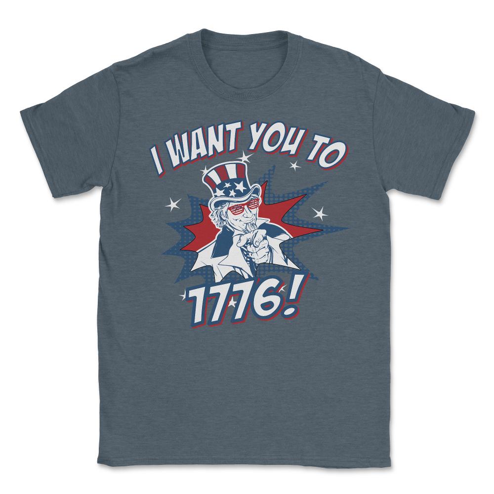 I Want You To 1776 4th of July - Unisex T-Shirt - Dark Grey Heather