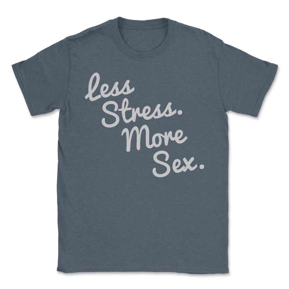 4580 Less Stress And More Sex - Unisex T-Shirt - Dark Grey Heather