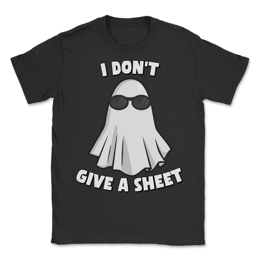 I Don't Give a Sheet Funny Halloween - Unisex T-Shirt - Black