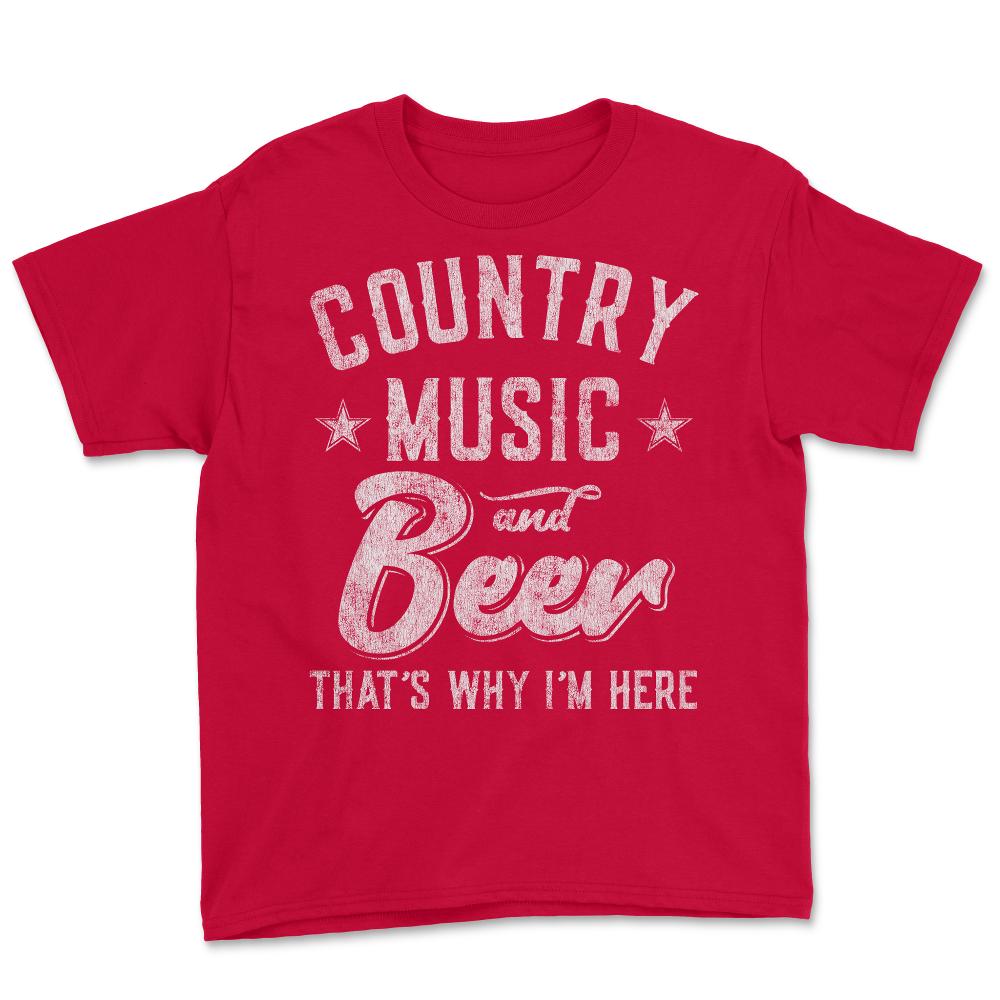 Country Music and Beer That's Why I'm Here - Youth Tee - Red