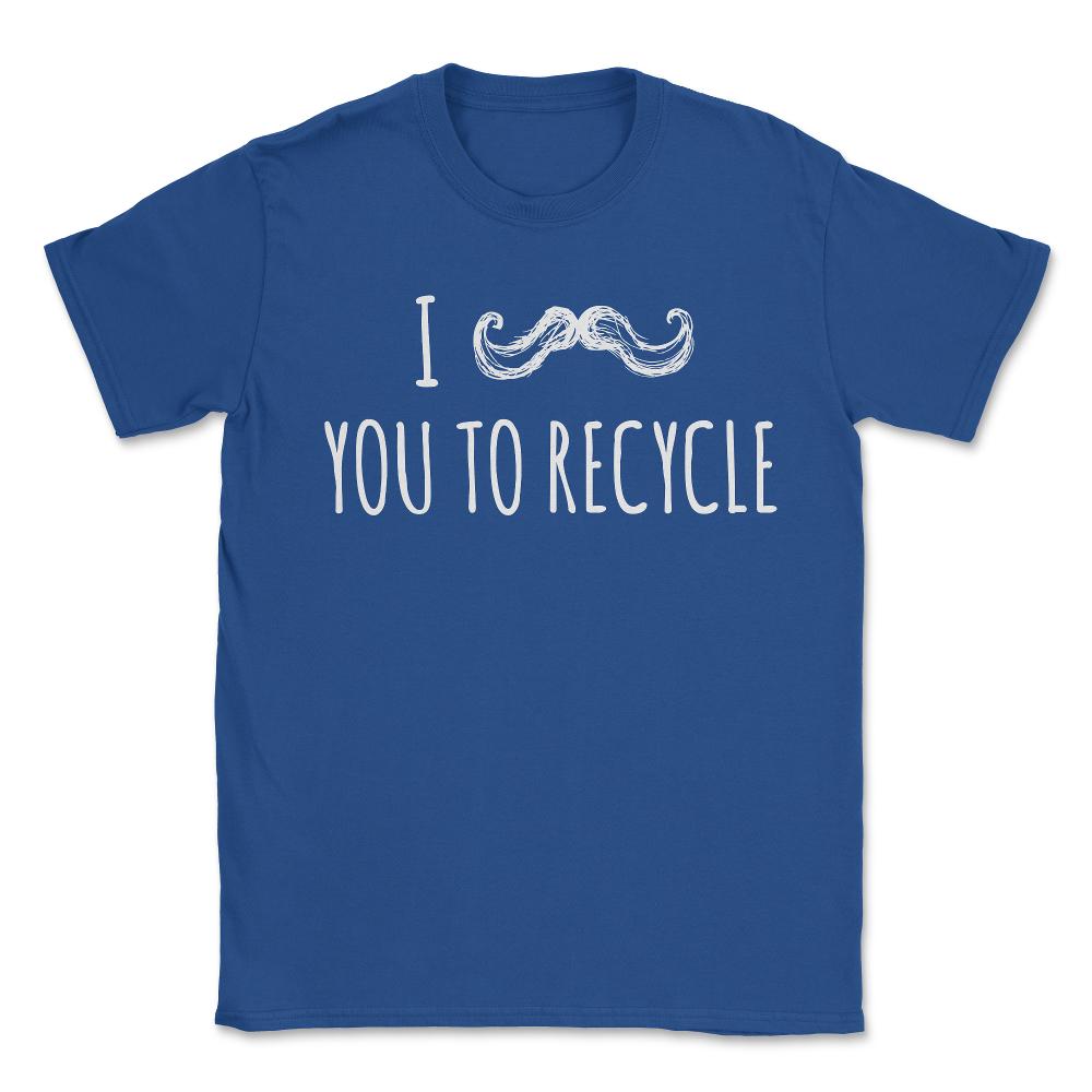 I Mustache You To Recycle - Unisex T-Shirt - Royal Blue
