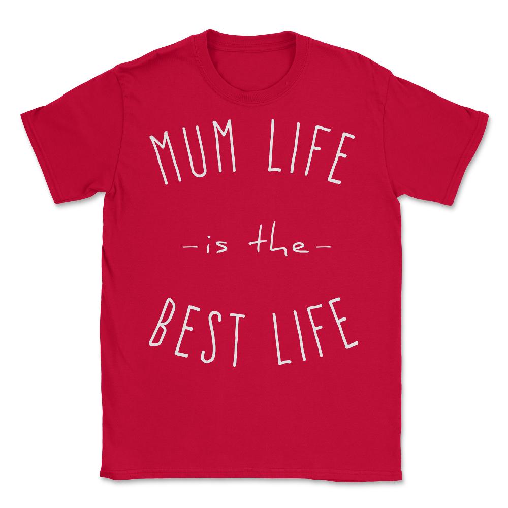 Mum Life is the Best Life - Unisex T-Shirt - Red