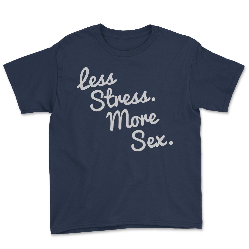 4580 Less Stress And More Sex - Youth Tee - Navy