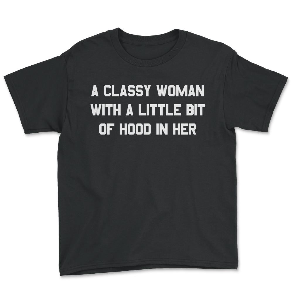 A Classy Woman With A Little Bit Of Hood In Her - Youth Tee - Black