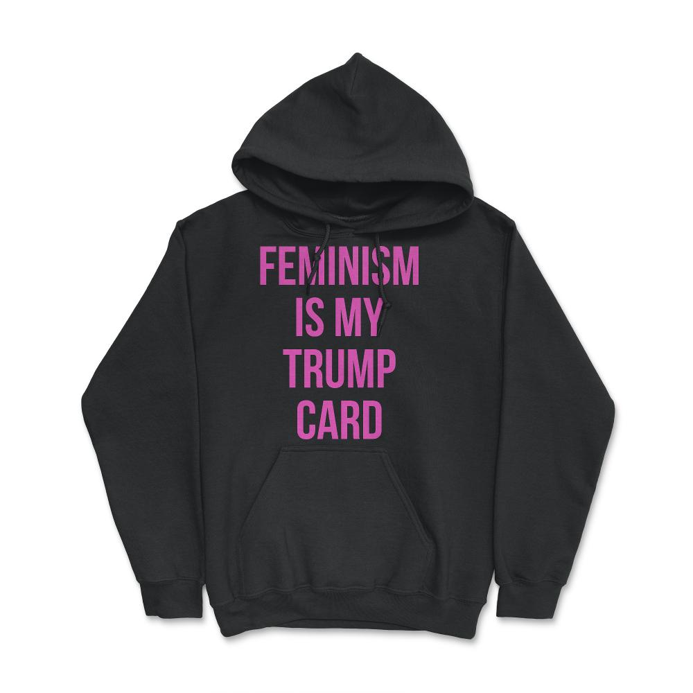 Feminism Is My Trump Card - Hoodie - Black